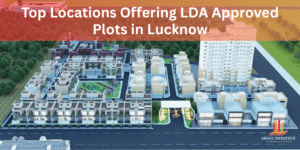 Read more about the article Top Locations Offering LDA Approved Plots in Lucknow